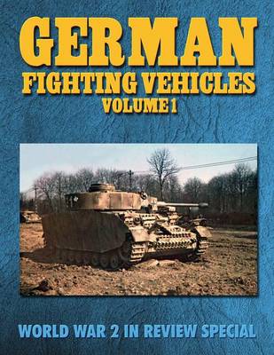 German Fighting Vehicles Volume 1: World War 2 in Review Special