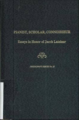 Pianist, Scholar, Connoisseur: Essays in Honor of Jacob Lateiner