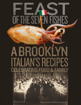 Feast of the Seven Fishes: A Brooklyn-Italian's Recipes Celebrating Food and Family