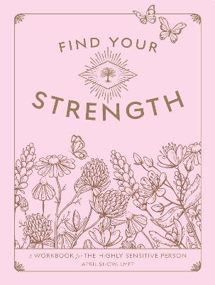 Find Your Strength: A Workbook for the Highly Sensitive Person, Volume 2