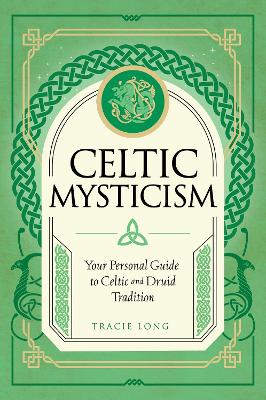 Celtic Mysticism: Your Personal Guide to Celtic and Druid Tradition, Volume 2