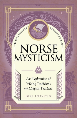 Norse Mysticism: An Exploration of Viking Traditions and Magical Practices