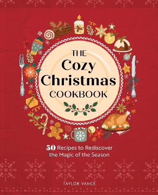 Cozy Christmas Cookbook: 50 Recipes to Rediscover the Magic of the Season