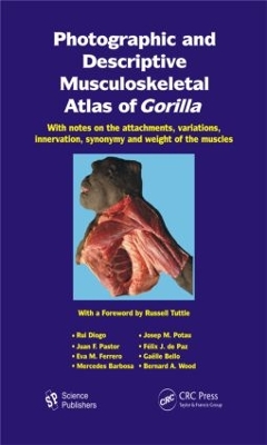 Photographic and Descriptive Musculoskeletal Atlas of Gorilla: With Notes on the Attachments, Variations, Innervation, Synonymy and Weight  of the Muscles