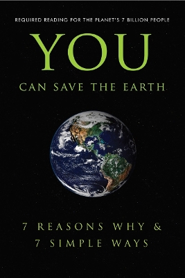 You Can Save The Earth: 7 Reasons Why and 7 Simple Ways