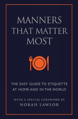 Manners That Matter Most: The Easy Guide to Etiquette At Home and In the World