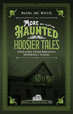 More Haunted Hoosier Tales: Folklore from Indiana's Spookiest Places 2nd Revised edition