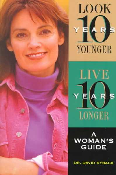 Look 10 Years Younger, Live 10 Years Longer: A Woman's Guide