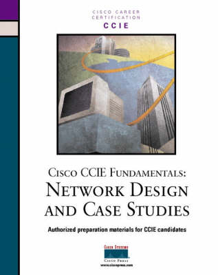 Cisco CCIE Fundamentals: Network Design and Case Studies
