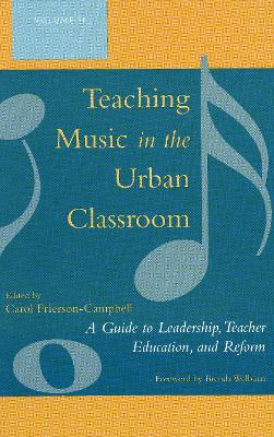 Teaching Music in the Urban Classroom: A Guide to Leadership, Teacher Education, and Reform