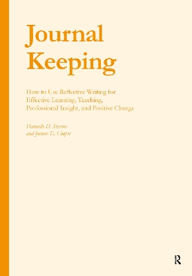 Journal Keeping: How to Use Reflective Writing for Learning, Teaching, Professional Insight  and Positive Change