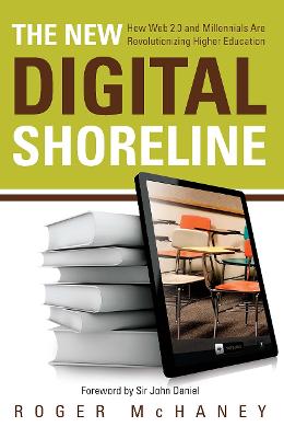 New Digital Shoreline: How Web 2.0 and Millennials Are Revolutionizing Higher Education