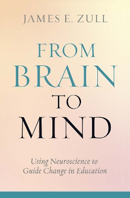 From Brain to Mind: Using Neuroscience to Guide Change in Education