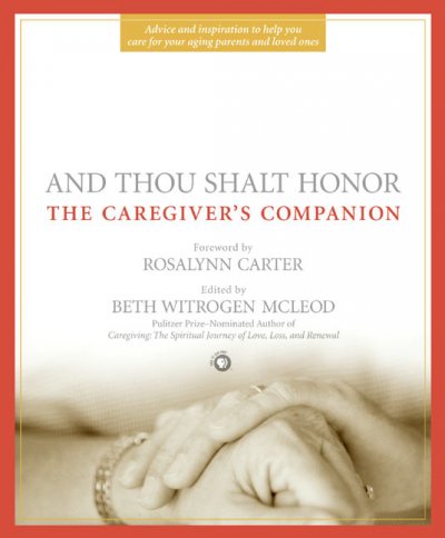 And Thou Shalt Honor: The Caregiver's Companion