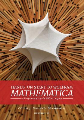 Hands-On Start to Wolfram Mathematica: 3rd Edition 3rd edition