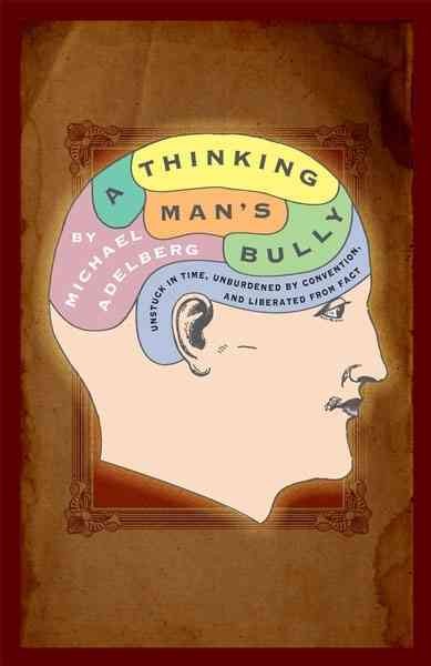 Thinking Man's Bully: Unstuck in Time, Unburdened by Convention, and Liberated from Fact