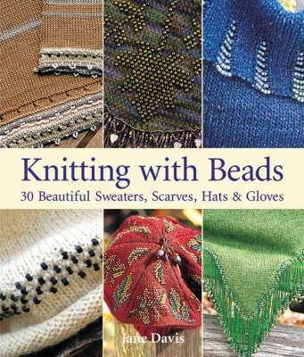 Knitting with Beads: 30 Beautiful Sweaters, Scarves, Hats and Gloves