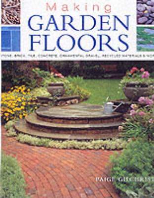 Making Garden Floors: Stone, Brick, Tile, Concrete, Ornamental Gravel, Recycled Materials and More New edition