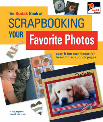Kodak Book of Scrapbooking Your Favorite Photos: Easy and Fun Techniques for Beautiful Scrapbook Pages