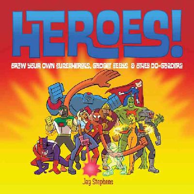 Heroes!: Draw Your Own Superheroes, Gadget Geeks and Other Do-gooders