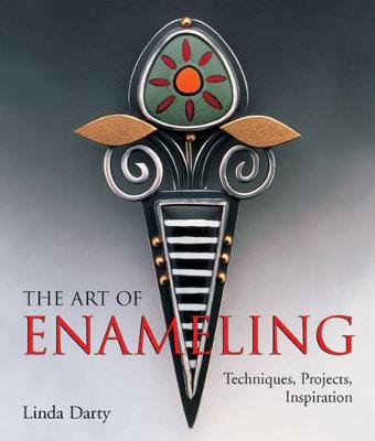 Art of Enameling: Techniques, Projects, Inspiration