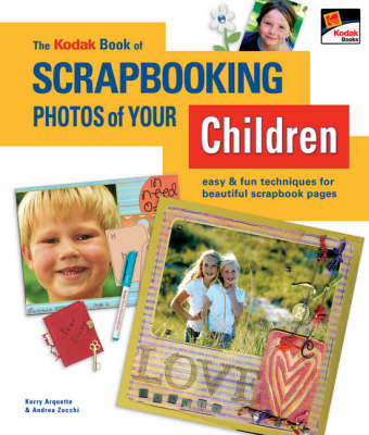 Kodak Book of Scrapbooking Photos of Your Children: Easy and Fun Techniques for Beautiful Scrapbook Pages