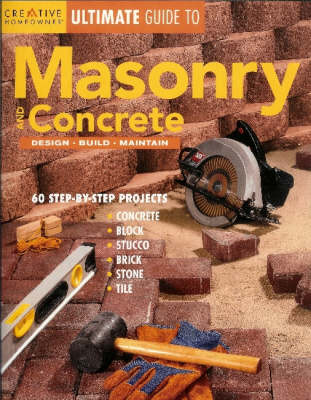 Creative Homeowner Ultimate Guide to Masonry and Concrete: Design, Build, Maintain