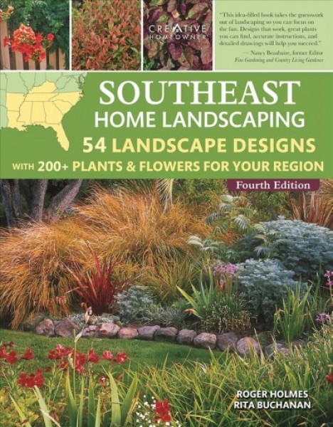 Southeast Home Landscaping, 4th Edition: 54 Landscape Designs with 200plus Plants & Flowers for Your Region 4th ed.