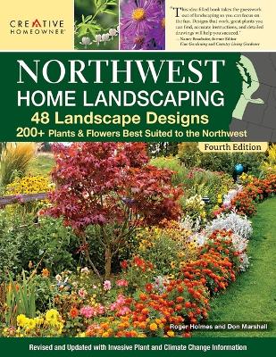 Northwest Home Landscaping, 4th Edition: 48 Landscape Designs, 200plus Plants & Flowers Best Suited to the Northwest