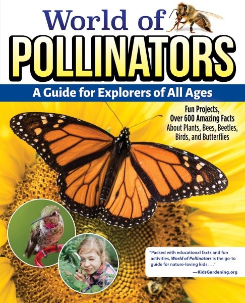 World of Pollinators: A Guide for Explorers of All Ages: Fun Projects, Over 600 Amazing Facts about Plants, Bees, Beetles, Birds, and  Butterflies