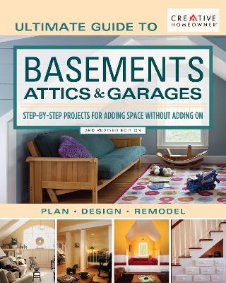 Ultimate Guide to  Basements, Attics & Garages, 3rd Revised Edition: Step-by-Step Projects for Adding Space without Adding on