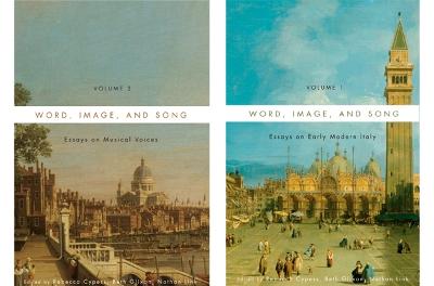 Word, Image, and Song [ 2 volume set]: Essays on Early Modern Italy and Essays on Musical Voices