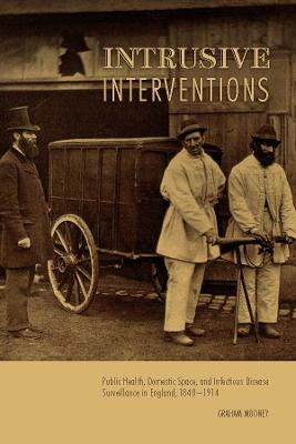Intrusive Interventions: Public Health, Domestic Space, and Infectious Disease Surveillance in  England, 1840-1914