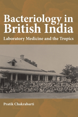 Bacteriology in British India: Laboratory Medicine and the Tropics