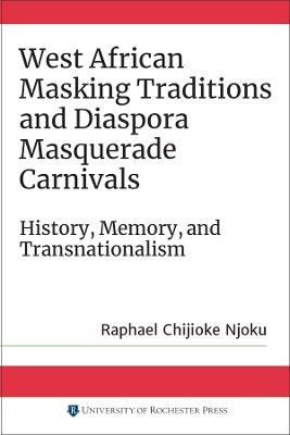 West African Masking Traditions and Diaspora Masquerade Carnivals: History, Memory, and Transnationalism