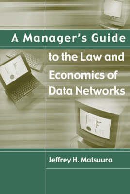 Manager's Guide to the Law and Economics of Data Networks Unabridged edition