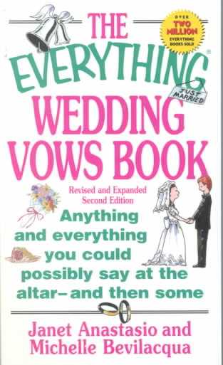 Everything Wedding Vows Book: Anything and Everything You Could Possibly Say at the Altar-and Then Some 2nd Revised edition
