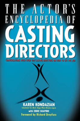 Actor's Encyclopedia of Casting Directors: Conversations with Over 100 Casting Directors on How to Get the Job