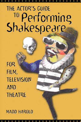 Actors Guide to Performing Shakespeare: For Film, Television and Theater