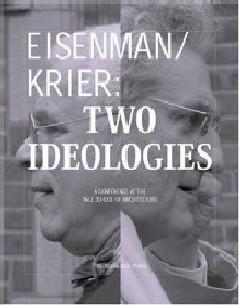 Eisenman/Krier: Two Ideologies