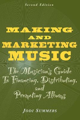 Making and Marketing Music: The Musician's Guide to Financing, Distributing, and Promoting Albums