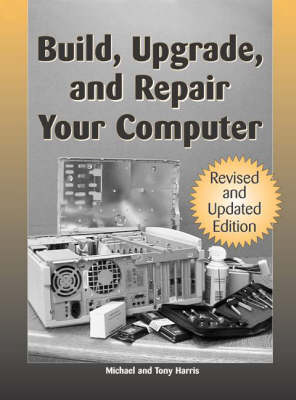 Build, Upgrade and Repair Your Computer Revised edition