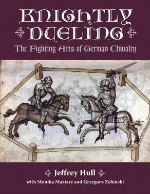 Knightly Dueling: The Fighting Arts of German Chivalry