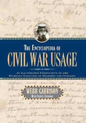 Encyclopedia of Civil War Usage: An Illustrated Compendium of the Everyday Language of Soldiers and Civilians