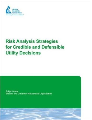 Risk Analysis Strategies for Credible and Defensible Utility Decisions