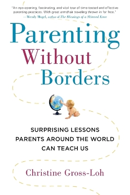 Parenting Without Borders: Surprising Lessons Parents Around the World Can Teach Us