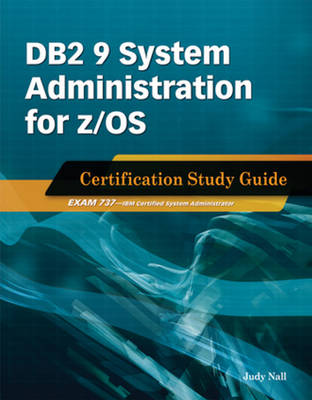 DB2 9 System Administration for z/OS: Certification Study Guide: Exam 737