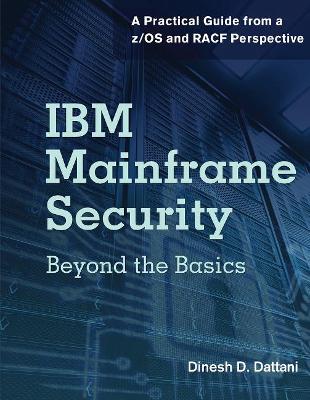 IBM Mainframe Security: Beyond the BasicsA Practical Guide from a z/OS and RACF Perspective
