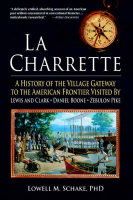 La Charrette: A History of the Village Gateway to the American Frontier Visited by Lewis and Clark, Daniel Boone, Zebulon Pike