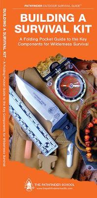 Building a Survival Kit: A Folding Pocket Guide to the Key Components for Wilderness Survival Laminated Edition